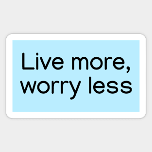 Live more, worry less. Black Magnet